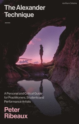 Peter Ribeaux - Alexander Technique, Inbunden