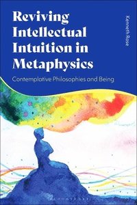 bokomslag Reviving Intellectual Intuition in Metaphysics: Contemplative Philosophies and Being