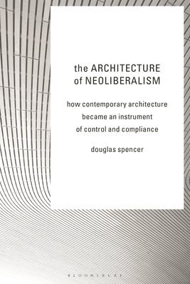 bokomslag The Architecture of Neoliberalism