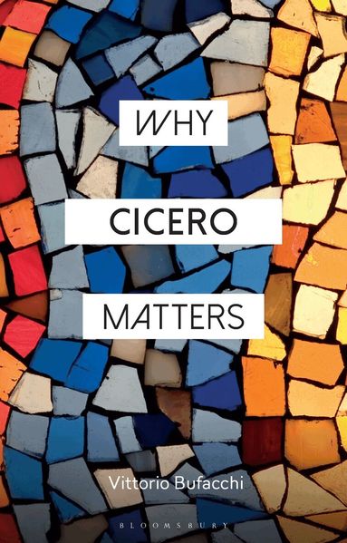 Vittorio Bufacchi, Constantine Sandis - Why Cicero Matters, Inbunden