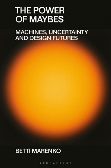 Betti Marenko, Clive Dilnot, Eduardo Staszowski, Virginia Tassinari - Power of Maybes, Häftad