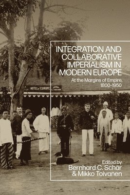 bokomslag Integration and Collaborative Imperialism in Modern Europe: At the Margins of Empire, 1800-1950