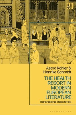 Henrike Schmidt, Astrid Köhler - The Health Resort in Modern European Literature: Transnational Trajectories, Häftad