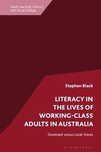 bokomslag Literacy in the Lives of Working-Class Adults in Australia: Dominant Versus Local Voices