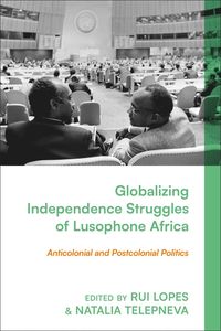 bokomslag Globalizing Independence Struggles of Lusophone Africa