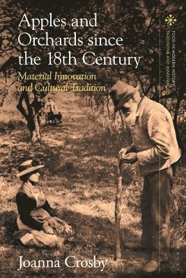 Joanna Crosby, UK) Crosby, Joanna (University of East Anglia, Peter Scholliers - Apples and Orchards since the Eighteenth Century, Häftad