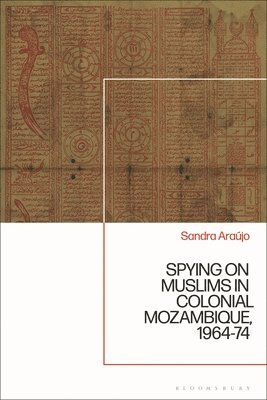 bokomslag Spying on Muslims in Colonial Mozambique, 1964-74