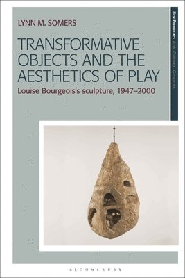 Lynn M. Somers, USA) Somers, Lynn M. (Drew University, Lynn M Somers - Transformative Objects and the Aesthetics of Play, Inbunden