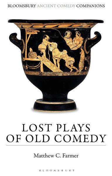 Matthew C. Farmer, C. W. Marshall - Lost Plays of Old Comedy, Inbunden