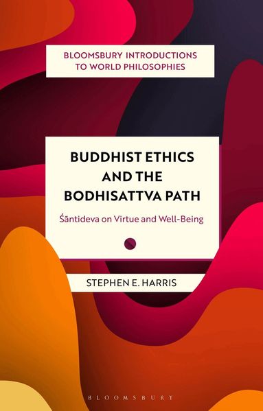 Stephen Harris, Monika Kirloskar-Steinbach, Georgina Stewart, Leah Kalmanson, Nader El-Bizri, James Madaio, Takeshi Morisato, Pascah Mungwini, Ann A Pang-White, Mickaella Perina, Omar Rivera - Buddhist Ethics and the Bodhisattva Path, Häftad