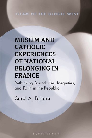 Carol A. Ferrara, Kambiz Ghaneabassiri - Muslim and Catholic Experiences of National Belonging in France, Inbunden