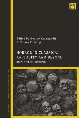 Chiara Thumiger, George Kazantzidis, Germany) Thumiger, Chiara (Kiel University, Greece) Kazantzidis, George (University of Patras - Horror in Classical Antiquity and Beyond, Inbunden