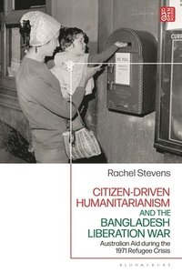 bokomslag Citizen-Driven Humanitarianism and the Bangladesh Liberation War