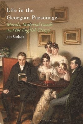 Jon Stobart, UK) Stobart, Jon (Manchester Metropolitan University - Life in the Georgian Parsonage, Häftad
