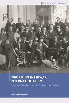 Emil Eiby Seidenfaden, Denmark) Seidenfaden, Emil Eiby (University of Copenhagen, David Brydan, Jessica Reinisch - Informing Interwar Internationalism, Häftad