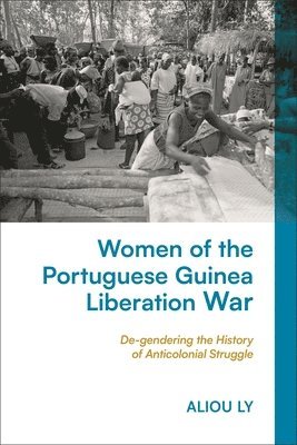 bokomslag Women of the Portuguese Guinea Liberation War: De-Gendering the History of Anticolonial Struggle