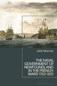 bokomslag The Naval Government of Newfoundland in the French Wars: 1793-1815
