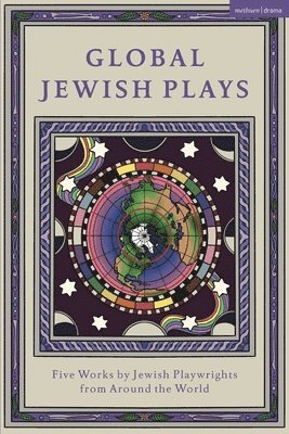 Global Jewish Plays: Five Works by Jewish Playwrights from around the World 1