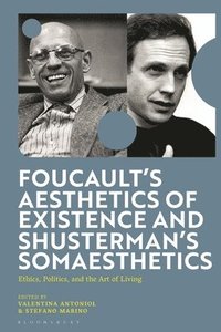 bokomslag Foucault's Aesthetics of Existence and Shusterman's Somaesthetics: Ethics, Politics, and the Art of Living