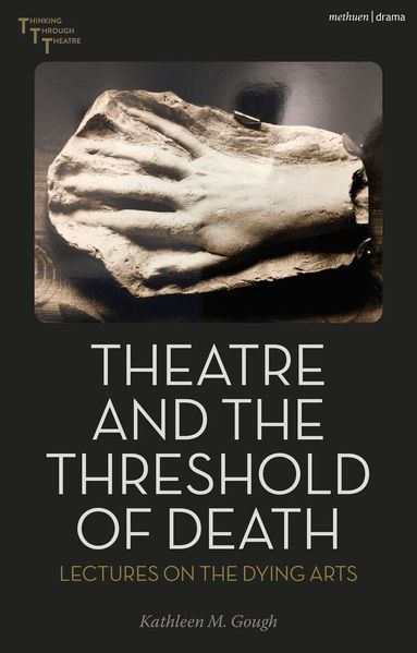 Kathleen Gough, Maaike Bleeker - Theatre and the Threshold of Death, Häftad