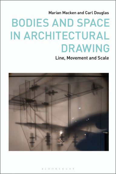 Marian Macken, Carl Douglas, Russell Marshall, Marsha Meskimmon, Phil Sawdon - Bodies and Space in Architectural Drawing, Inbunden