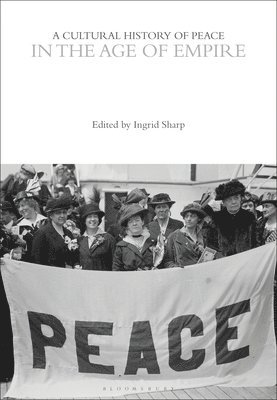 bokomslag A Cultural History of Peace in the Age of Empire