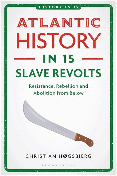 Christian Høgsbjerg - Atlantic History in 15 Slave Revolts, Häftad