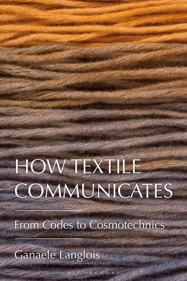 Ganaele Langlois - How Textile Communicates, Häftad