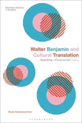 bokomslag Walter Benjamin and Cultural Translation: Examining a Controversial Legacy