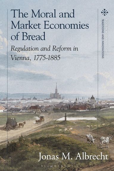 Jonas Albrecht, Peter Scholliers - Moral and Market Economies of Bread, Inbunden