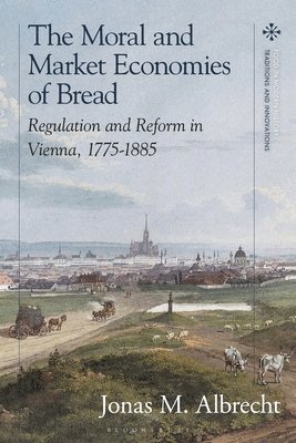 Jonas Albrecht, Peter Scholliers - Moral and Market Economies of Bread, Inbunden