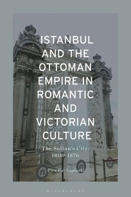 bokomslag Istanbul and the Ottoman Empire in Romantic and Victorian Culture