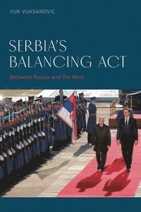 bokomslag Serbia's Balancing Act