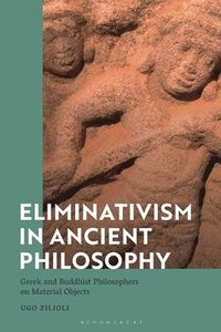 bokomslag Eliminativism in Ancient Philosophy: Greek and Buddhist Philosophers on Material Objects