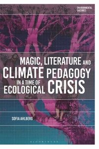 bokomslag Magic, Literature and Climate Pedagogy in a Time of Ecological Crisis