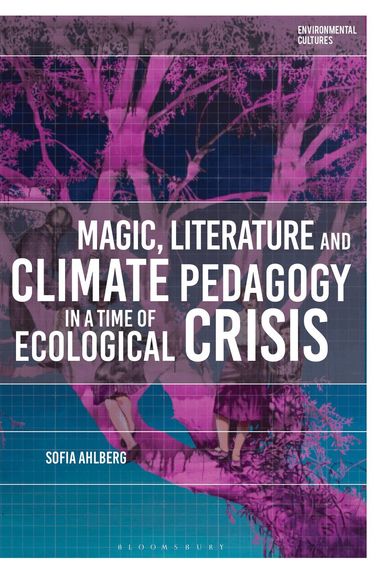 Sofia Ahlberg, Richard Kerridge - Magic, Literature and Climate Pedagogy in a Time of Ecological Crisis, Häftad