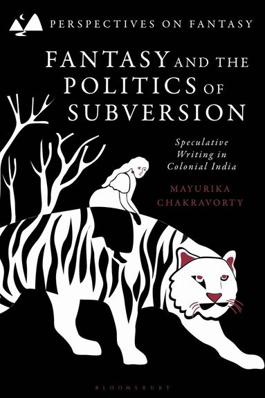 Mayurika Chakravorty, Matthew Sangster - Fantasy and the Politics of Subversion, Inbunden