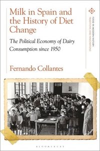 bokomslag Milk in Spain and the History of Diet Change: The Political Economy of Dairy Consumption Since 1950