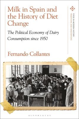 bokomslag Milk in Spain and the History of Diet Change: The Political Economy of Dairy Consumption Since 1950