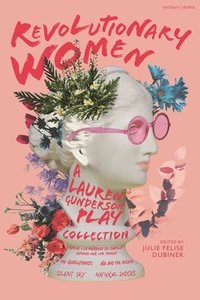 bokomslag Revolutionary Women: A Lauren Gunderson Play Collection