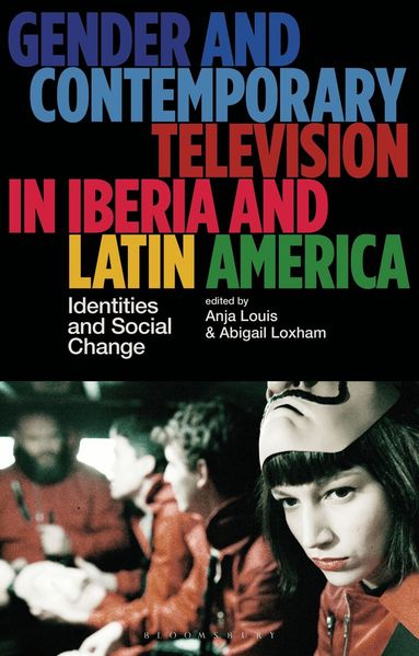Anja Louis, Abigail Loxham - Gender and Contemporary Television in Iberia and Latin America, Inbunden