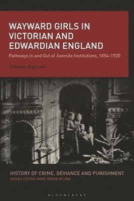 bokomslag Wayward Girls in Victorian and Edwardian England: Pathways in and Out of Juvenile Institutions, 1854-1920