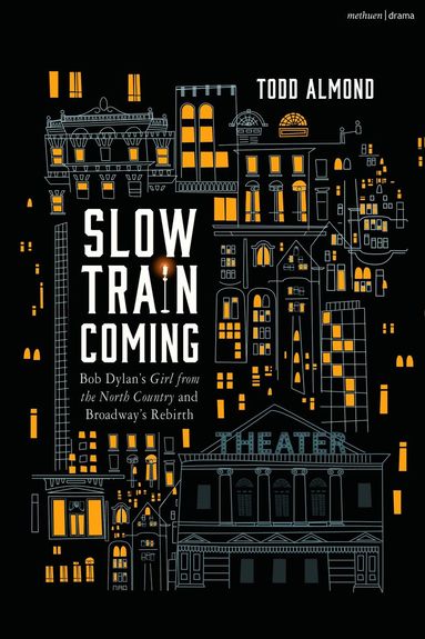 bokomslag Slow Train Coming: Bob Dylan's Girl from the North Country and Broadway's Rebirth