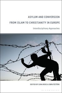 bokomslag Asylum and Conversion from Islam to Christianity in Europe