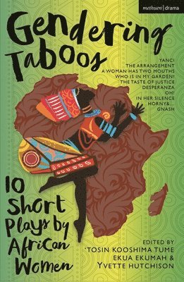 Irene Isoken Agunloye, Philisiwe Twijnstra, Miliswa Mbandazayo, Faustina Brew, Kaulana Williams, Rukayat Nihinlola Banjo, Gisemba Ursula, Martina Omorodion, Katlego K. Kolanyane-Kesupile, Chioniso Tsikisayi, Katlego K Kolanyane-Kesupile, ‘Tosin Kooshima Tume, Ekua Ekumah, Yvette Hutchison, Dr. ‘Tosin Kooshima Tume, Tume - Gendering Taboos: 10 Short Plays by African Women, Häftad