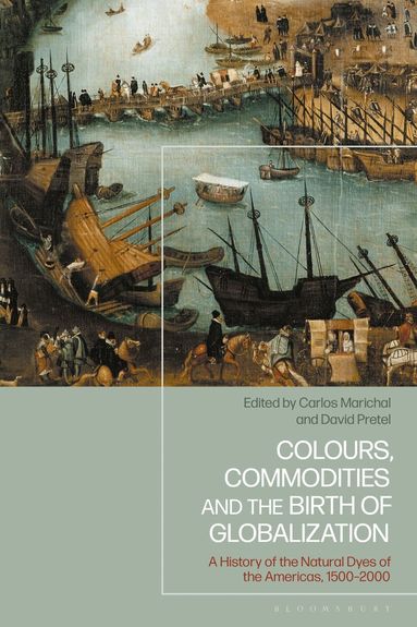Carlos Marichal, David Pretel - Colours, Commodities and the Birth of Globalization, Häftad
