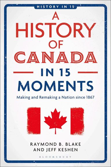 Jeff Keshen, Raymond B. Blake, Laura A. Belmonte - History of Canada in 15 Moments, Häftad