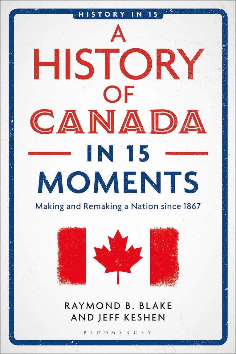 Jeff Keshen, Raymond B. Blake, Canada) Keshen, Jeff (University of Regina, Canada) Blake, Raymond B. (University of Regina, Laura A. Belmonte - History of Canada in 15 Moments, Inbunden
