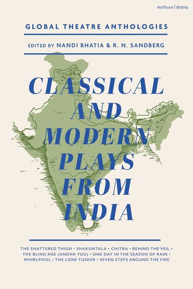 Bhasa, Kalidasa, Rabindranath Tagore, Rashid Jahan, Dharamvir Bharati, Mohan Rakesh, Datta Bhagat, K.N. Panikkar, Mahesh Dattini, Nandi Bhatia, R. N. Sandberg - Global Theatre Anthologies: Classical and Modern Plays from India, Häftad