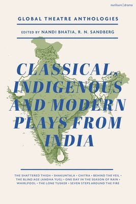 Global Theatre Anthologies: Classical and Modern Plays from India 1